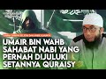 KISAH SAHABAT NABI UMAIR BIN WAHB USTADZ KHALID BASALAMAH