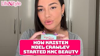 Kristen Noel Crawley Shares The Story Behind KNC Beauty
