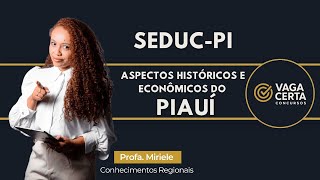 Seduc-PI - Conhecimentos Regionais  - Aspectos históricos e econômicos do Piauí. 