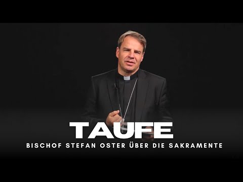 Die Taufe. Über die Sakramente - von Bischof Stefan Oster