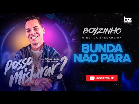 BUNDA NÃO PARA - BOYZINHO O REI DA BREGADEIRA FEAT MC DRIKA - POSSO MISTURAR ?
