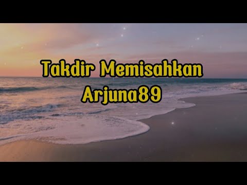Takdir Memisahkan - Arjuna89 ( lirik lagu)