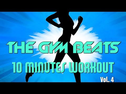 THE GYM BEATS "10 Minutes Workout Vol.4" - Track #10,BEST WORKOUT MUSIC,FITNESS,MOTIVATION,SPORTS