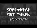 Somewhere Out There - Barry Mann, Cynthia Weil, and James Horner | BSS Orchestra