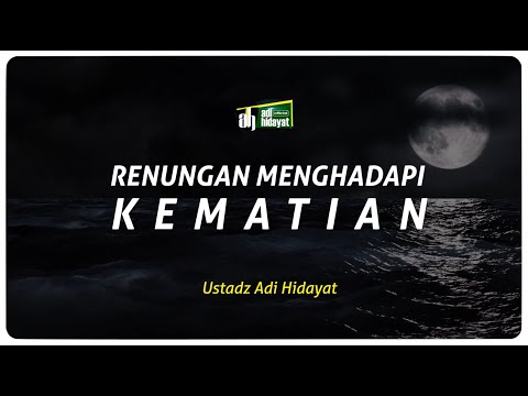 Renungan Menghadapi Kematian - Ustadz Adi Hidayat