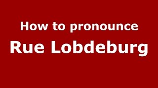 How to pronounce Rue Lobdeburg