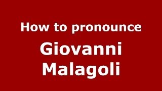 How to pronounce Giovanni Malagoli