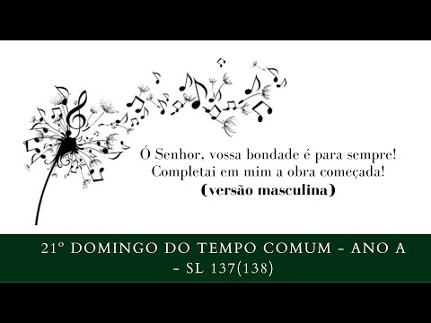 SALMO 137 (138) - Ó SENHOR, VOSSA BONDADE É PARA SEMPRE! COMPLETAI EM MIM A OBRA COMEÇADA - CATÓLICA