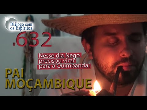 DcE 632 - [] Entidade Pai Moçambique - Médium Pai Dimmy de Oxóssi