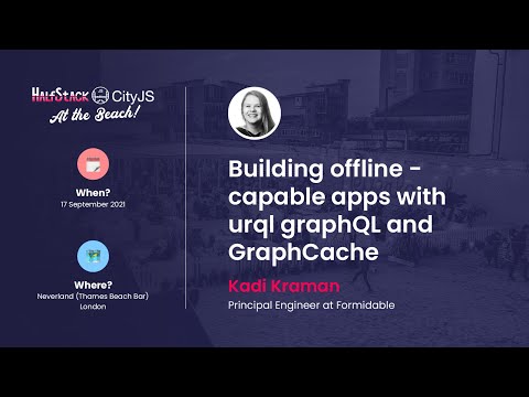 Kadi Kraman   Building Offline Capable Apps With URQL GRAPHQL And GRAPHCACHE