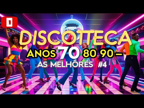 Discoteca Anos 70 80 90 - AS MELHORES #4 | Hits Inesquecíveis para Dançar Sem Parar!