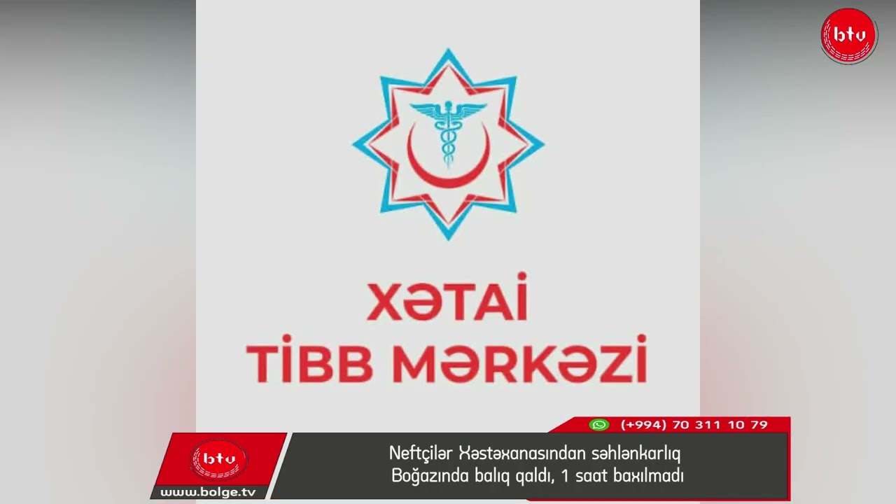 Neftçilər Xəstəxanasından səhlənkarlıq -Boğazında balıq qaldı, 1 saat baxılmadı