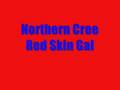 Northern Cree-Red Skin Gal 