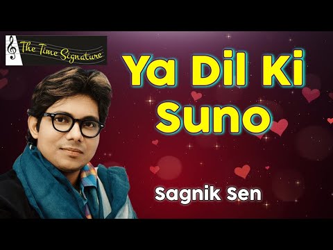 YA DIL KI SUNO DUNIYA WALON I SAGNIK SEN I THE TIME SIGNATURE