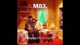 M83 - Hurry Up, We&#39;re Dreaming (10th Anniversary Edition) [Full Album]