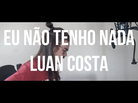Eu Não Tenho Nada - Luan Costa