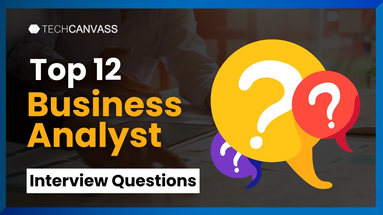 Top 12 Business Analyst Interview Questions