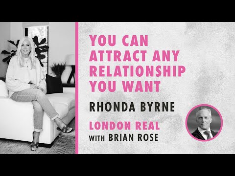 Brian Rose and Rhonda Byrne on how to attract any relationship you want | London Real | RHONDA TALKS