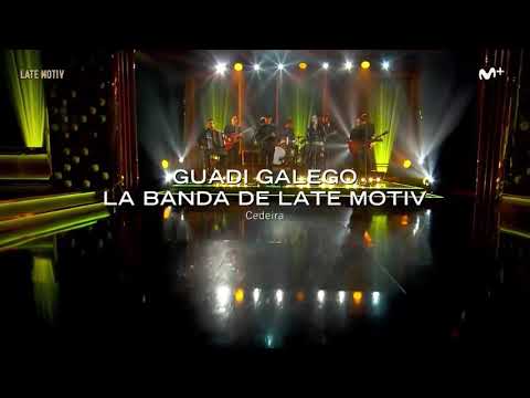 Guadi Galego - CEDEIRA (Late Motiv 128 T17/18)