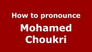 How to pronounce Mohamed Choukri