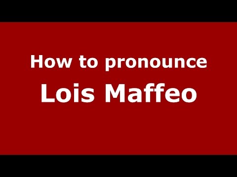 How to pronounce Lois Maffeo (American English/US)  - PronounceNames.com