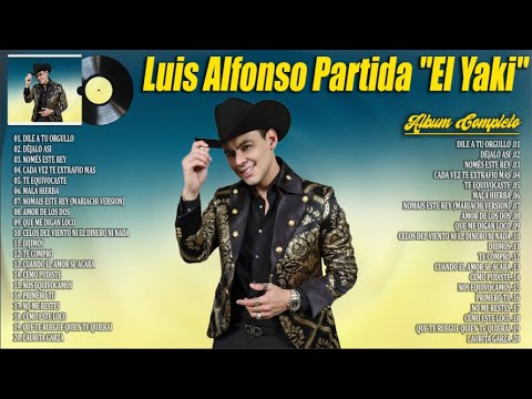 Luis Alfonso Partida El Yaki 2024 ~ Grandes Éxitos Mix 2024 ~ Álbum Completo Mas Popular 2024