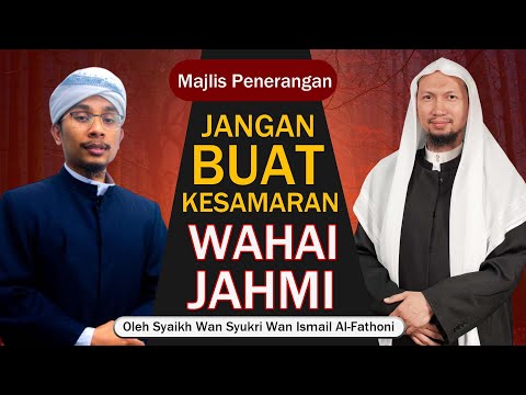 Majlis Penerangan : Jangan Buat Kesamaran Wahai Jahmi !! | Syaikh Wan Syukri Wan Ismail Al-Fathoni