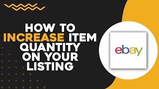 How To Increase Item Quantity On Your eBay Listing (Easiest Way)