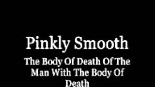 Pinkly smooth the body of death