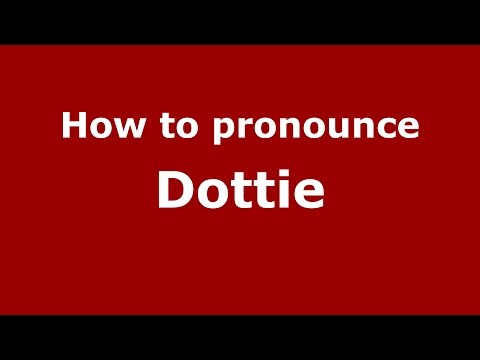 How to pronounce Dottie (American English/US)  - PronounceNames.com