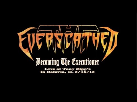 THE EVERSCATHED Becoming The Executioner 5/16/15 Tony Zipps