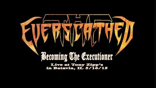 THE EVERSCATHED Becoming The Executioner 5/16/15 Tony Zipps