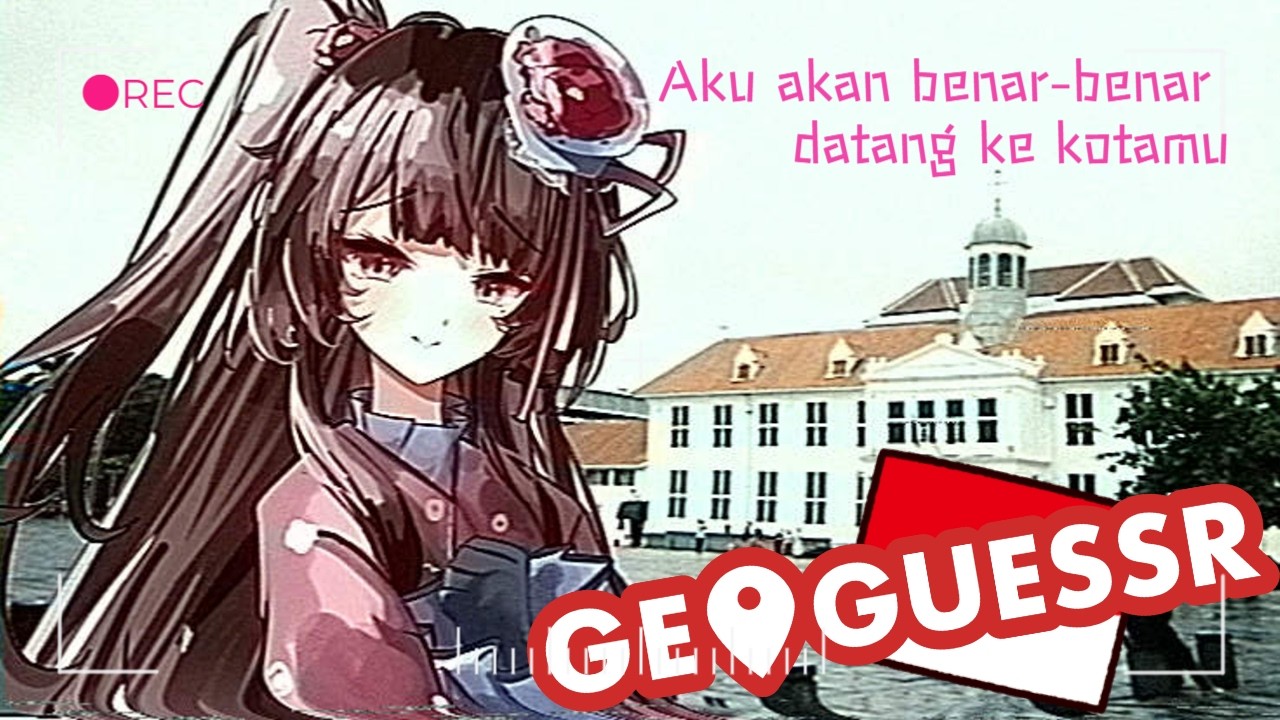 【ID map!】Aku akan benar-benar datang ke kotamu【GeoGuessr】