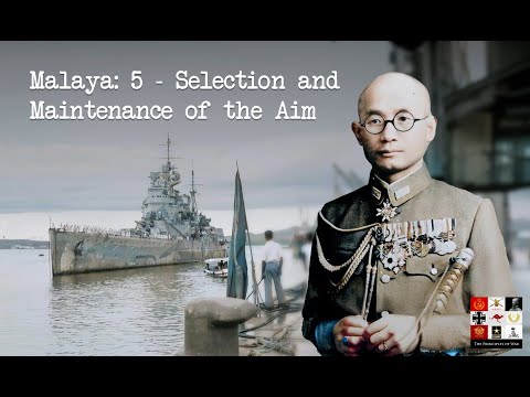 Malaya-5: What were the Japanese and Allies trying to achieve? Selection and Maintenance of the Aim