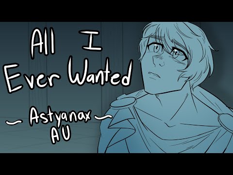 All I Ever Wanted - Astyanax Lives AU - Inspired by EPIC: The Musical