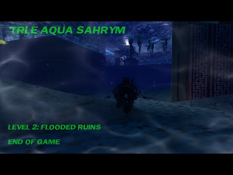 TRLE AQUA SAHRYM LEVEL 2 FLOODED RUINS (END OF GAME)