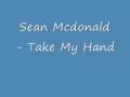 Shawn Mcdonald - Take My Hand +lyrics
