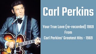 Carl Perkins - Your True Love (re-recorded) 1969