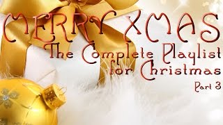 MERRY XMAS - The Complete Playlist for Christmas - Part 3