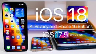 iOS 18 AI Privacy, iPhone 16 Buttons &amp; iOS 17.5 Beta 3 Soon