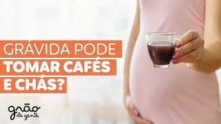 GRÁVIDA PODE TOMAR CAFÉS E CHÁS? FAZ MAL PARA O BEBÊ?