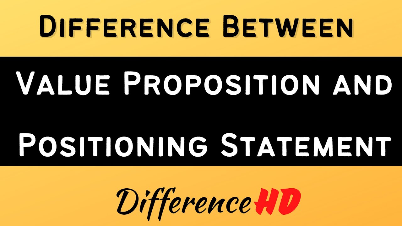 Difference Between Value Proposition And Positioning Statement - Value Propositions And Positioning