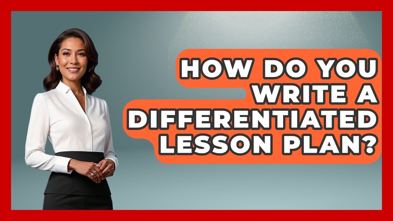 How Do You Write A Differentiated Lesson Plan? - Aspiring Teacher Guide