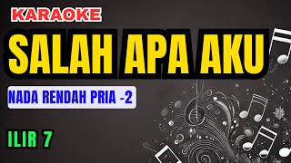 Download lagu Ilir 7 - Salah Apa Aku Karaoke Nada Rendah Pria -2 mp3