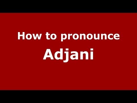 How to pronounce Adjani