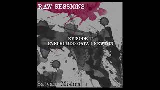 Panchi Udd Gaya- Newton | Raw Session | Episode II | Satyam Mishra