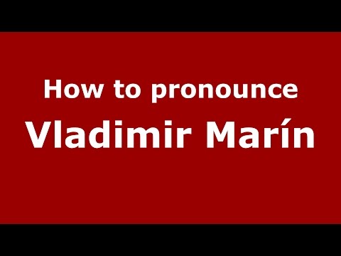How to pronounce Vladimir Marín