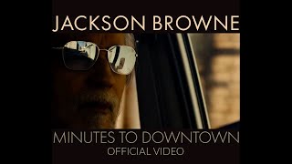 Jackson Browne – Minutes to Downtown (Official Video)