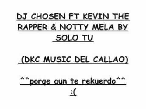 DJ CHOSEN FT KEVIN THE RAPPER & NOTTY MELA BY SOLO TU (DKC MUSIC DEL CALLAO)