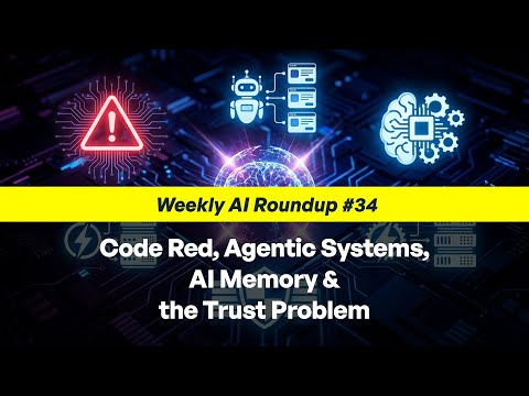 Code Red, Agentic Systems, AI Memory & the Trust Problem | Weekly AI Roundup #34